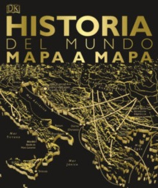 HISTORIA DEL MUNDO MAPA A MAPA | DK