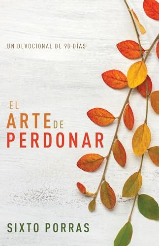 El arte de perdonar | Sixto Porras