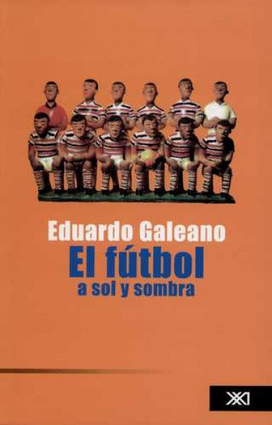 EL FÚTBOL A SOL Y SOMBRA | EDUARDO GALEANO