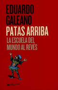 PATAS ARRIBA. LA ESCUELA DEL MUNDO AL REVÉS | EDUARDO GALEANO