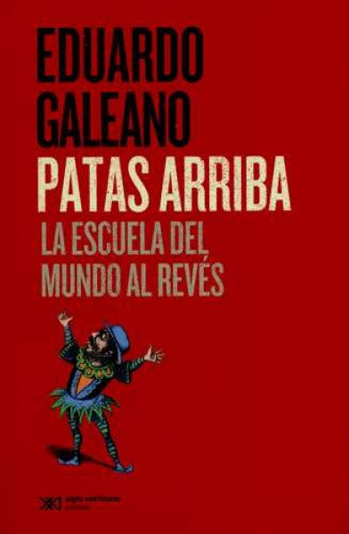 PATAS ARRIBA. LA ESCUELA DEL MUNDO AL REVÉS | EDUARDO GALEANO