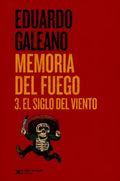 MEMORIA DEL FUEGO 3. EL SIGLO DEL VIENTO | EDUARDO GALEANO