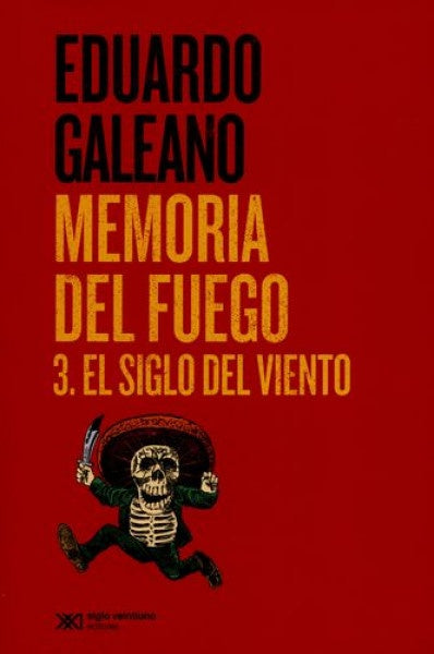 MEMORIA DEL FUEGO 3. EL SIGLO DEL VIENTO | EDUARDO GALEANO