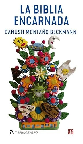 LA BIBLIA ENCARNADA | DANUSH MONTAÑO BECKMANN