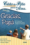 CALDO DE POLLO PARA EL ALMA, GRACIAS, PAPÁ | MARK VICTOR; AMY NEWMARK; JACK CANFIELD HANSEN