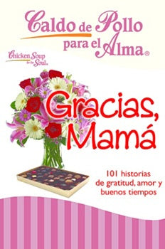 CALDO DE POLLO PARA EL ALMA - GRACIAS MAMÁ | JACK L. CANFIELD, WENDY WALKER, MARK VÍCTOR HANSE