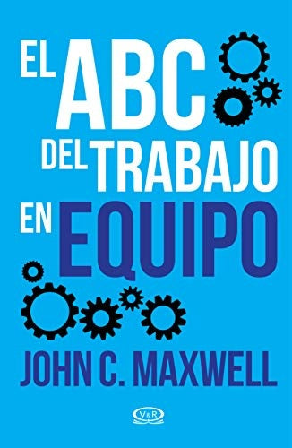 EL ABC DEL TRABAJO EN EQUIPO | JOHN C. MAXWELL