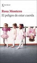 EL PELIGRO DE ESTAR CUERDA | ROSA MONTERO