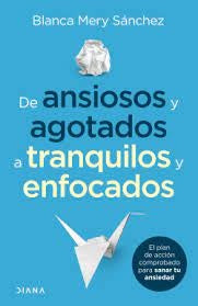 DE ANSIOSOS Y AGOTADOS A TRANQUILOS Y ENFOCADOS | MERY SANCHEZ, SÁNCHEZ GÓMEZ