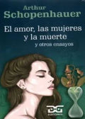 El amor, las mujeres y la muerte y otros ensayos | ARTHUR SCHAPENHAVER