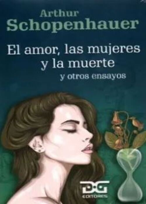 El amor, las mujeres y la muerte y otros ensayos | ARTHUR SCHAPENHAVER