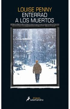 ENTERRAD A LOS MUERTOS | LOUISE PENNY