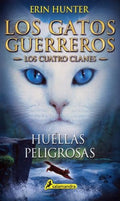 Los gatos guerreros - cuatro clanes 5 - huellas peligrosas | Erin Hunter