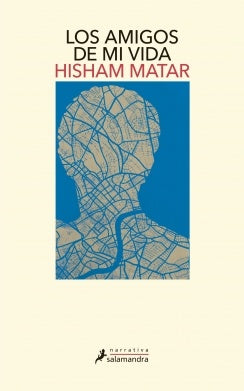 AMIGOS DE MI VIDA, LOS | HISHAM MATAR