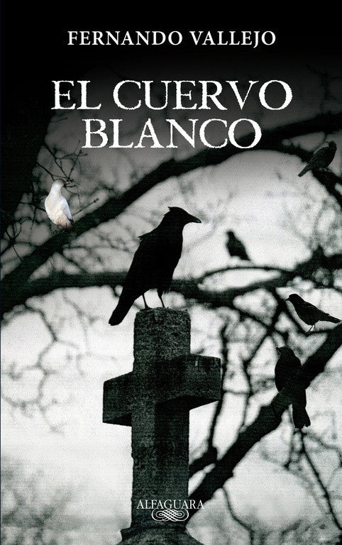 EL CUERVO BLANCO | FERNANDO VALLEJO