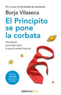 EL PRINCIPITO SE PONE LA CORBATA. UNA FÁBULA PARA REDESCUBRIR LO QUE DE VERDAD IMPORTA | VILASECA BORJA