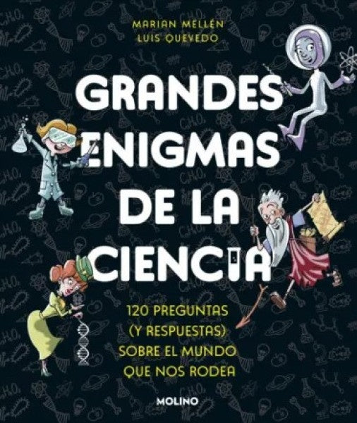 GRANDES ENIGMAS DE LA CIENCIA. 120 PREGUNTAS Y RESPUESTAS SOBRE EL MUNDO QUE NOS RODEA | MELLÉN, MARIAN; QUEVEDO, LUIS