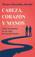 CABEZA, CORAZÓN Y MANOS | ALVARO GONZALEZ ALORDA