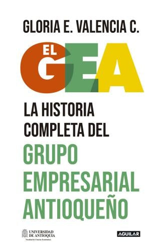 GEA EL. HISTORIA DEL GRUPO EMPRESARIAL ANTIOQUEÑO | GLORIA E. VALENCIA