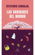 Las vanidades del mundo | Estefanía Carvajal