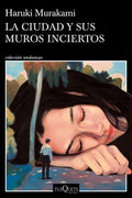 LA CIUDAD Y SUS MUROS INCIERTOS | HARUKI MURAKAMI