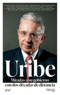 URIBE. MIRADAS A SU GOBIERNO CON DOS DÉCADAS DE DISTANCIA | , AUTORES