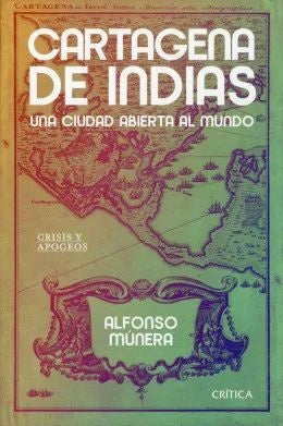 CARTAGENA DE INDIAS. UNA CIUDAD ABIERTA AL MUNDO | ALFONSO MUNERA