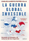 LA GUERRA GLOBAL INVISIBLE | PATIÑO VILLA CARLOS ALBERTO