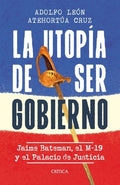 LA UTOPÍA DE SER GOBIERNO: JAIME BATEMÁN, EL M-19 Y EL PALACIO DE JUSTICIA | ADOLFO LEÓN ATEHORTUA CRUZ