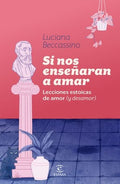 SI NOS ENSEÑARAN A AMAR | LUCIANA BECCASSINO