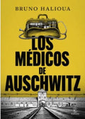 LOS MÉDICOS DE AUSCHWITZ | BRUNO HALIOUA
