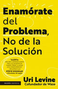 ENAMÓRATE DEL PROBLEMA, NO DE LA SOLUCIÓN | URI LEVINE
