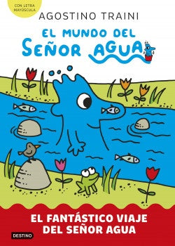 EL MUNDO DEL SEÑOR AGUA. EL FANTÁSTICO VIAJE DEL SEÑOR AGUA | AGOSTINO TRAINI