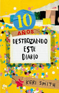 10 AÑOS DESTROZANDO ESTE DIARIO | KERI SMITH