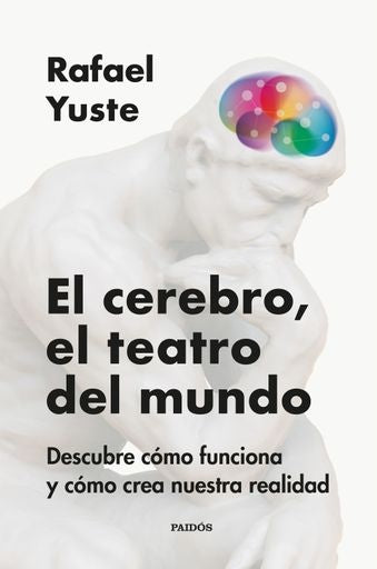 EL CEREBRO, EL TEATRO DEL MUNDO | RAFAEL YUSTE ROJAS
