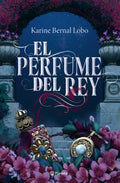 EL PERFUME DEL REY SAGA REY 1 | BERNAL LOBO KARINE