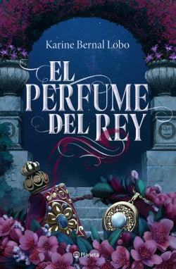 EL PERFUME DEL REY SAGA REY 1 | BERNAL LOBO KARINE