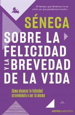 SOBRE LA FELICIDAD Y LA BREVEDAD DE LA VIDA | SENECA