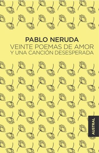 VEINTE POEMAS DE AMOR Y UNA CANCIÓN DESESPERADA | PABLO NERUDA