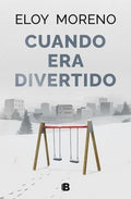 CUANDO ERA DIVERTIDO | ELOY MORENO
