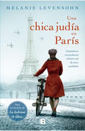 UNA CHICA JUDÍA EN PARÍS. INSPIRADA EN UNA PODEROSA HISTORIA REAL DE AMOR PROHIBIDO | MELANIE LEVENSOHN