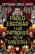 PABLO ESCOBAR Y LOS PATRONES DE LA BRUJERÍA | ESTEBAN CRUZ NIÑO