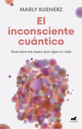 EL INCONSCIENTE CUÁNTICO. DESCUBRE LAS LEYES QUE RIGEN TU VIDA | KUENERZ MARLY
