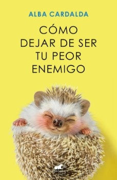 CÓMO DEJAR DE SER TU PEOR ENEMIGO | ALBA CARDALDA