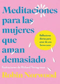 MEDITACIONES PARA LAS MUJERES QUE AMAN DEMASIADO | NORWOOD ROBIN