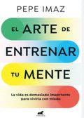 EL ARTE DE ENTRENAR TU MENTE