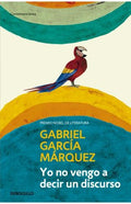YO NO VENGO A DECIR UN DISCURSO | GARCIA MARQUEZ GABRIEL