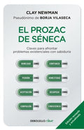 EL PROZAC DE SÉNECA. CLAVES PARA AFRONTAR PROBLEMAS EXISTENCIALES CON SABIDURÍA | CLAY NEWMAN; VILASECA BORJA