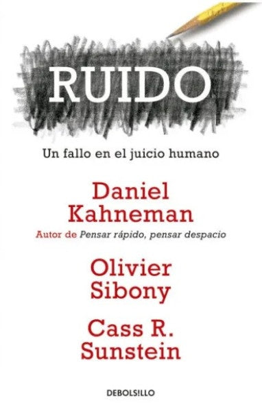 RUIDO. UN FALLO EN EL JUICIO HUMANO | OLIVIER; SUNSTEIN CASS KAHNEMAN DANIEL; SIBONY