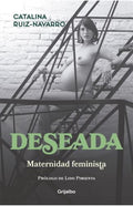DESEADA. MATERNIDAD FEMINISTA | CATALINA RUIZ NAVARRO